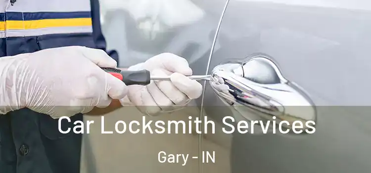Car Locksmith Services Gary - IN
